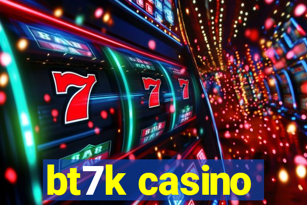 bt7k casino